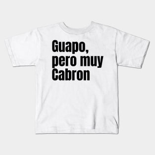 Guapo, pero muy cabron Kids T-Shirt